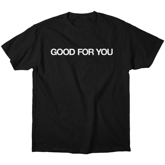 "Good For You" Shirt